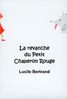 Lucile Bertrand - La revanche du Petit Chaperon Rouge